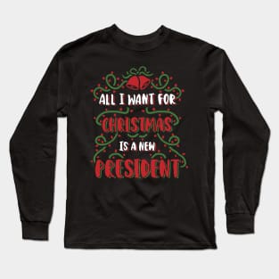 All I Want For Christmas Is a new president, funny anti biden christmas design for trump supporters, Long Sleeve T-Shirt